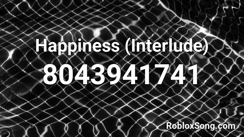 Happiness (Interlude) Roblox ID