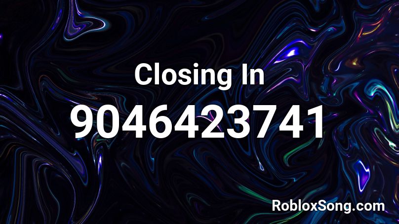 Closing In Roblox ID
