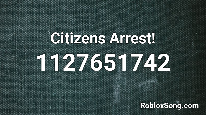 Citizens Arrest! Roblox ID