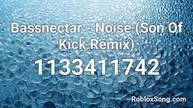 Bassnectar - Noise (Son Of Kick Remix) Roblox ID