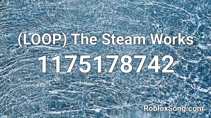 (LOOP) The Steam Works Roblox ID