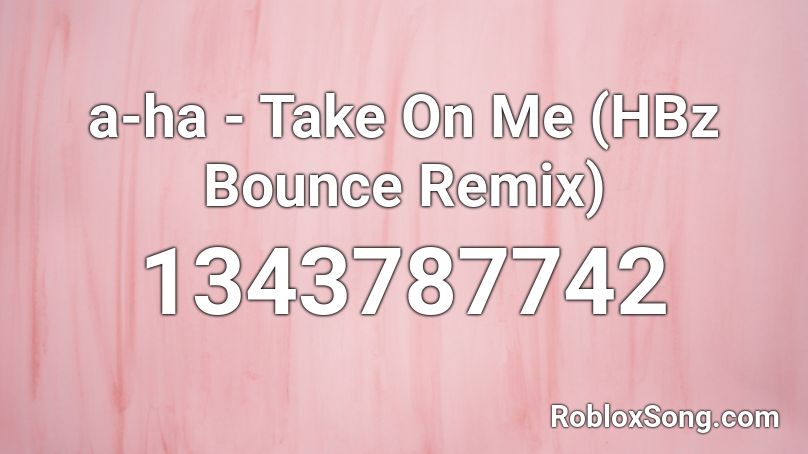 A Ha Take On Me Hbz Bounce Remix Roblox Id Roblox Music Codes - a ha take on me remix roblox id