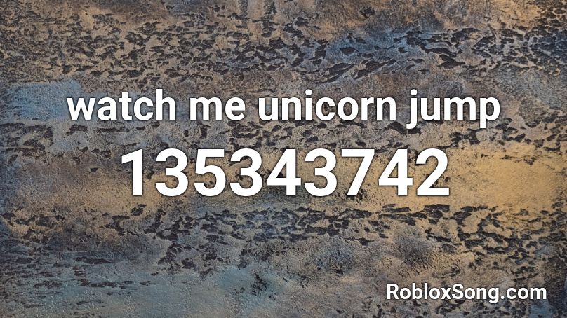watch me unicorn jump Roblox ID