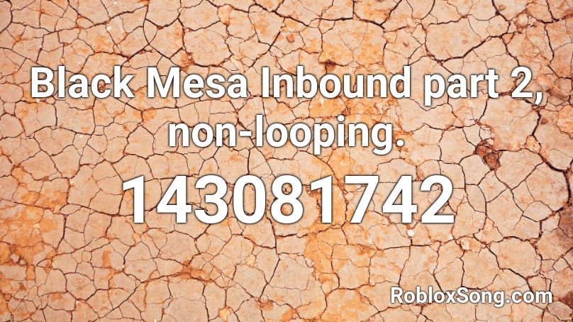 Black Mesa Inbound part 2, non-looping. Roblox ID