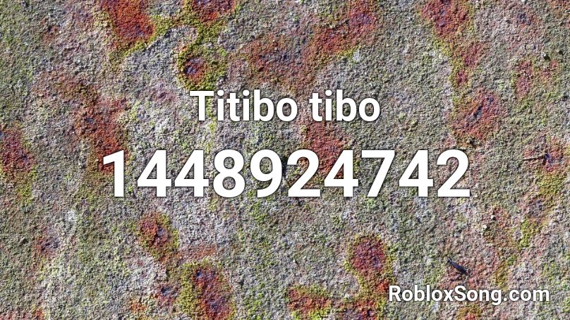 Titibo tibo Roblox ID