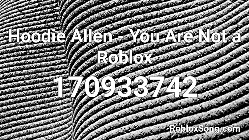 Hoodie Allen - You Are Not a Roblox Roblox ID