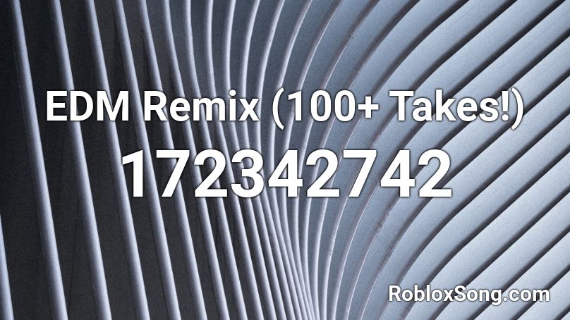 EDM Remix (100+ Takes!) Roblox ID