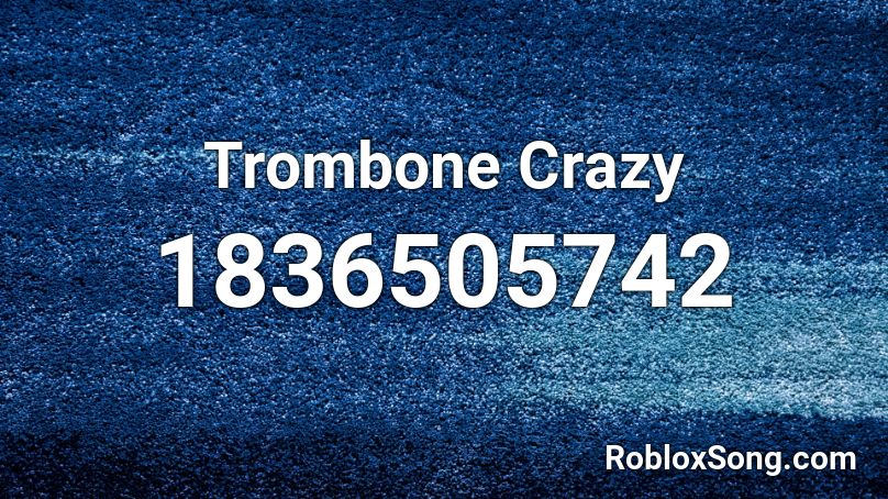 Trombone Crazy Roblox ID
