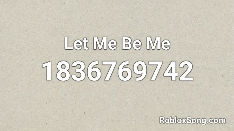 Let Me Be Me Roblox ID