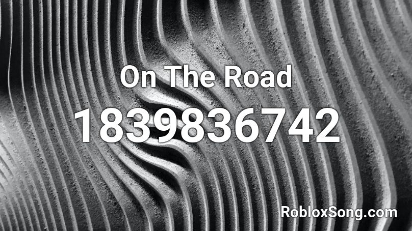 On The Road Roblox ID