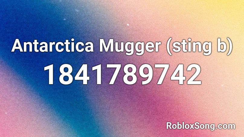 Antarctica Mugger (sting b) Roblox ID