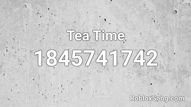 Tea Time Roblox ID