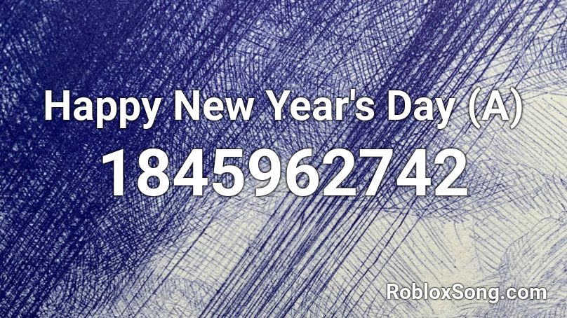 Happy New Year's Day (A) Roblox ID