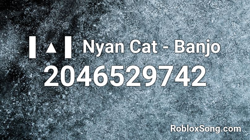 ▌▲ ▌ Nyan Cat - Banjo Roblox ID