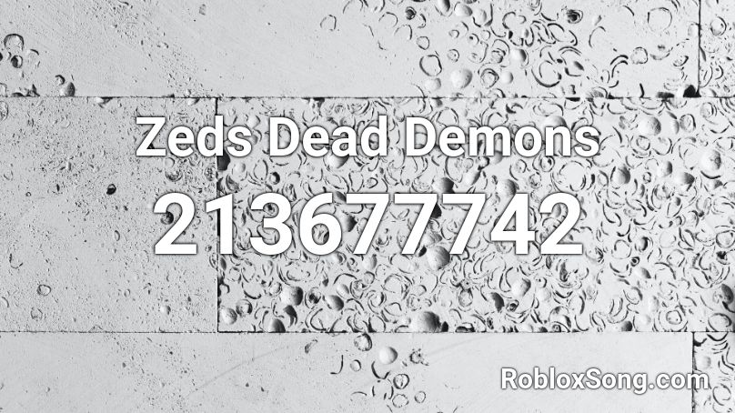 Zeds Dead Demons Roblox ID