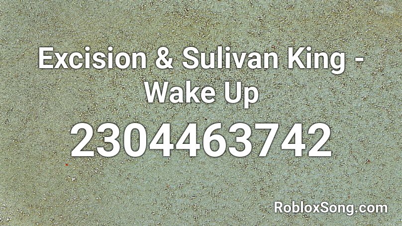 Excision & Sulivan King - Wake Up Roblox ID