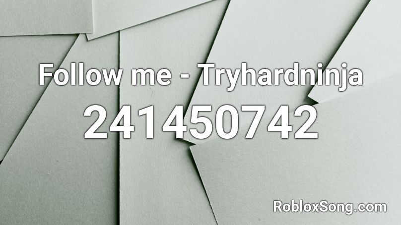 Follow me - Tryhardninja Roblox ID