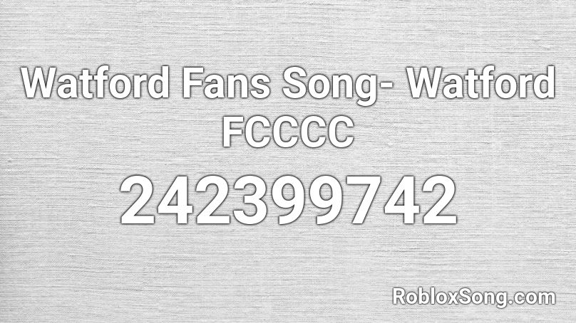 Watford Fans Song- Watford FCCCC Roblox ID