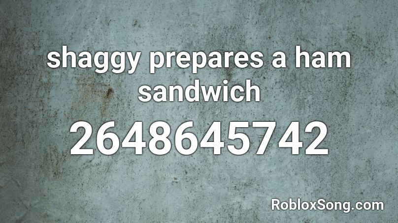 shaggy prepares a ham sandwich  Roblox ID