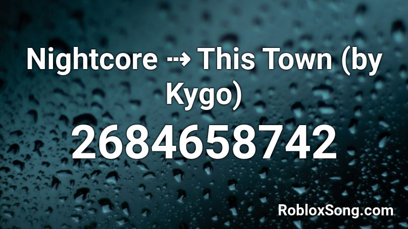 Nightcore ⇢ This Town (by Kygo) Roblox ID