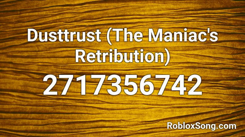 Dusttrust (The Maniac's Retribution) Roblox ID