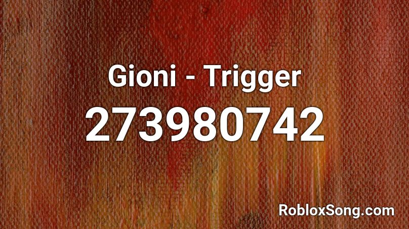 Gioni Trigger Roblox Id Roblox Music Codes - gioni trigger roblox code