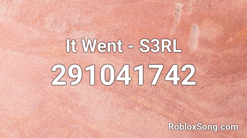 It Went - S3RL Roblox ID