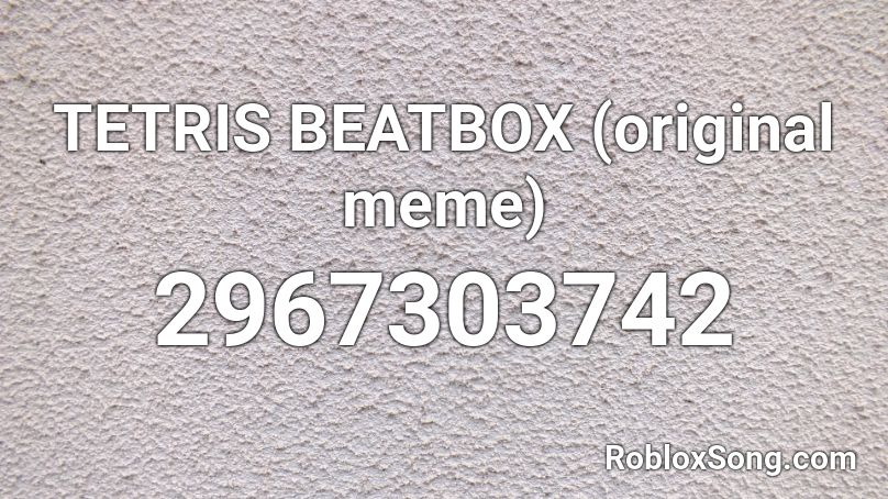 TETRIS BEATBOX (original meme) Roblox ID