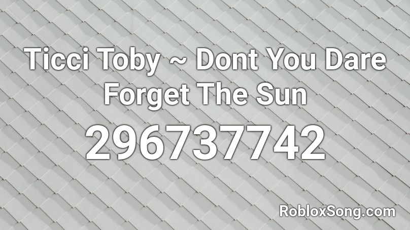 Ticci Toby ~ Dont You Dare Forget The Sun  Roblox ID