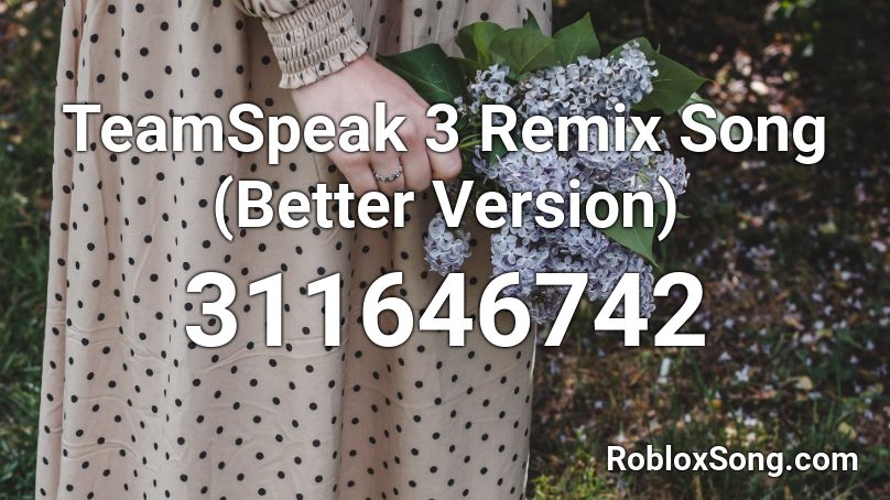 TeamSpeak 3 Remix Song (Better Version) Roblox ID