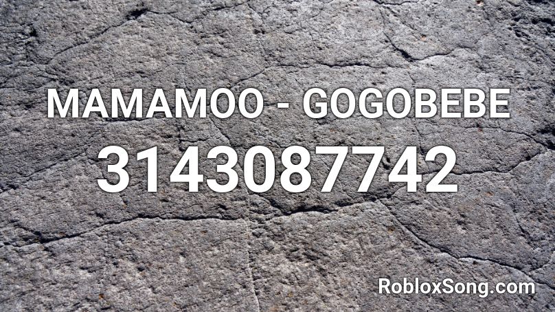 MAMAMOO - GOGOBEBE Roblox ID - Roblox music codes