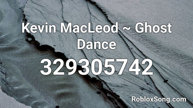 Kevin MacLeod ~ Ghost Dance Roblox ID