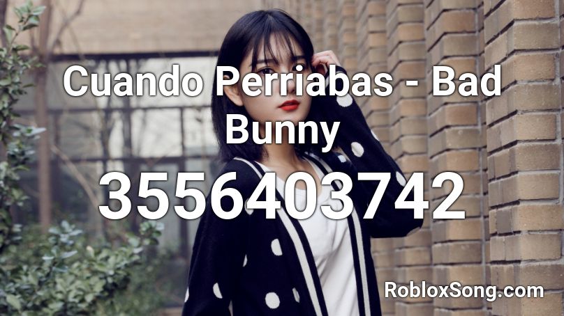 Cuando Perriabas - Bad Bunny  Roblox ID