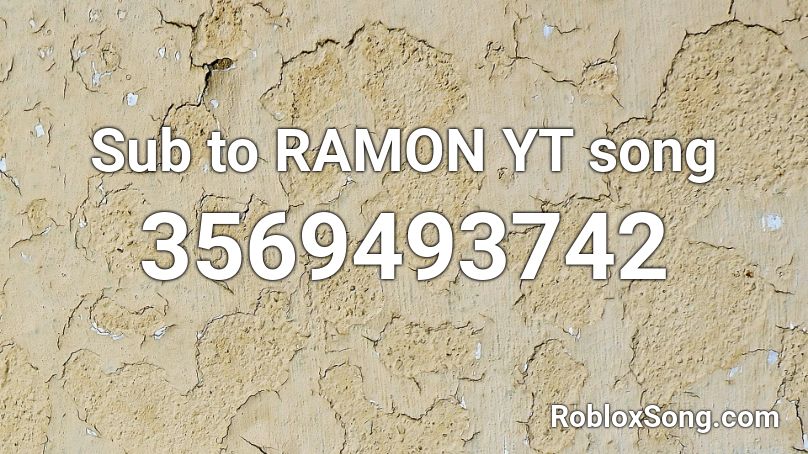 Sub to RAMON YT song Roblox ID