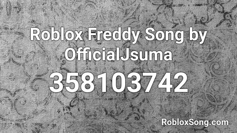 Roblox Freddy Song by OfficialJsuma Roblox ID