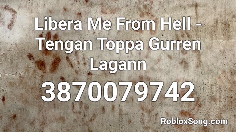 Libera Me From Hell - Tengan Toppa Gurren Lagann  Roblox ID