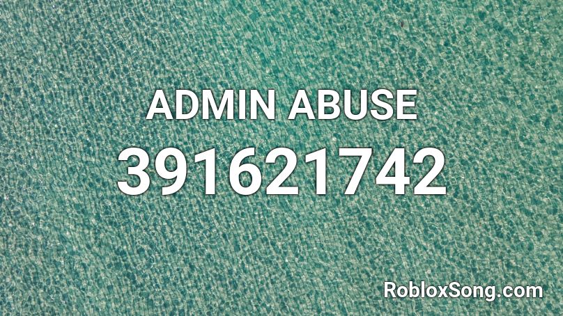 ADMIN ABUSE Roblox ID