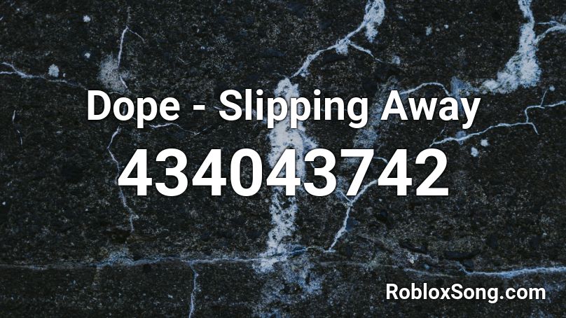 Dope - Slipping Away Roblox ID