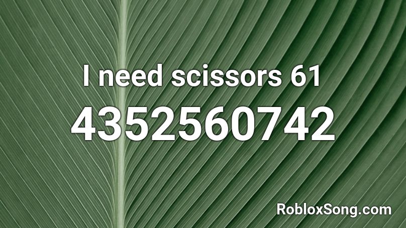 I need scissors 61 Roblox ID