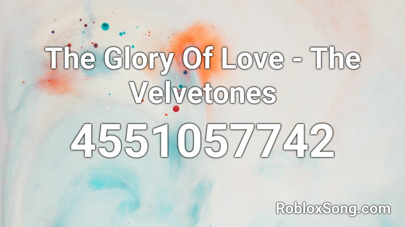 The Glory Of Love - The Velvetones Roblox ID