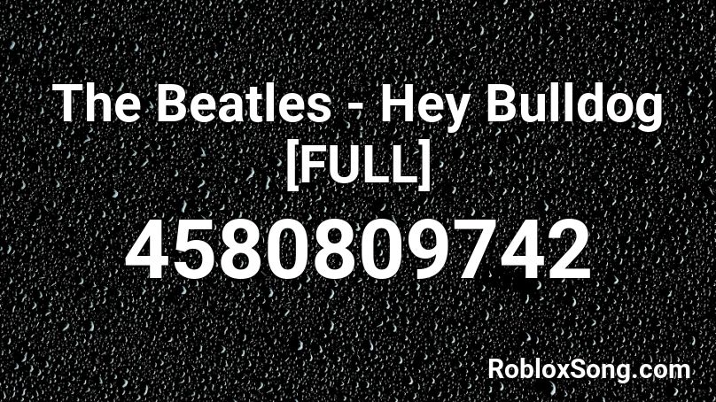 The Beatles - Hey Bulldog [FULL] Roblox ID