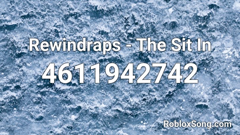 Rewindraps - The Sit In Roblox ID