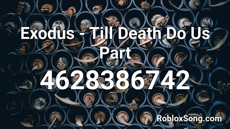 Exodus - Till Death Do Us Part Roblox ID