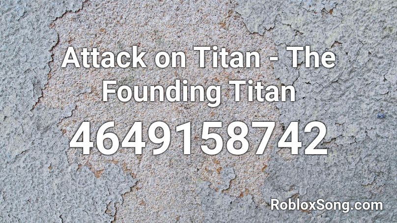 Attack on Titan - The Founding Titan Roblox ID