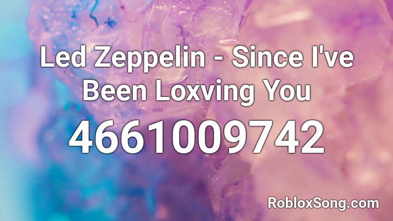 Led Zeppelin - Since I've Been Loxving You Roblox ID