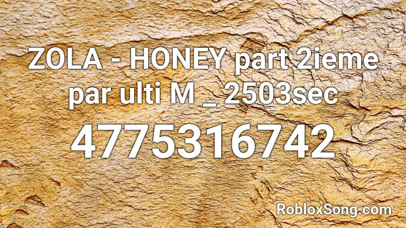 ZOLA - HONEY part 2ieme par ulti M _ 2503sec Roblox ID