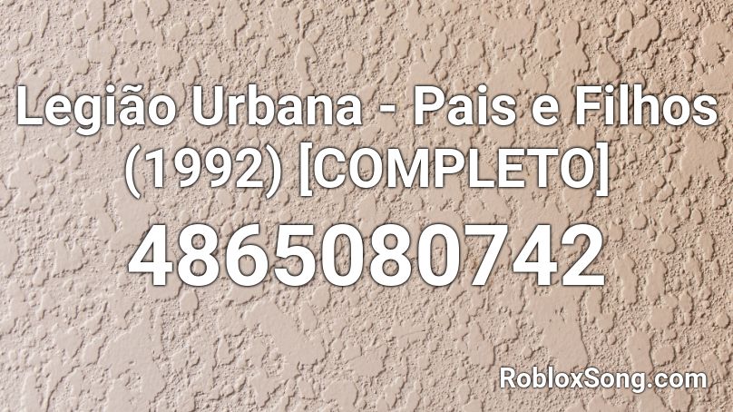 Legião Urbana - Pais e Filhos (1992) [COMPLETO] Roblox ID