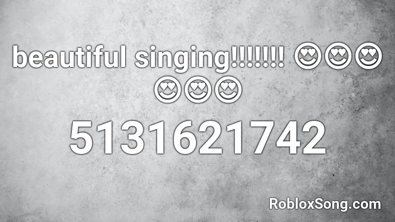 beautiful singing!!!!!!! 😍😍😍😍😍😍 Roblox ID