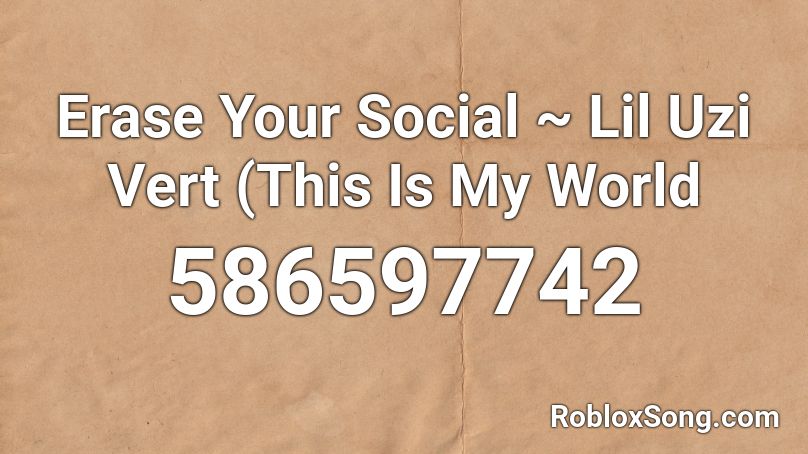 Erase Your Social ~ Lil Uzi Vert (This Is My World Roblox ID
