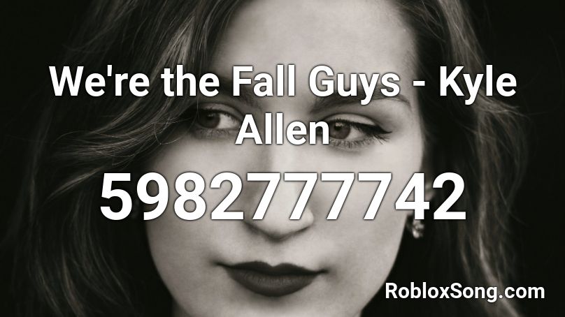 We're the Fall Guys - Kyle Allen Roblox ID